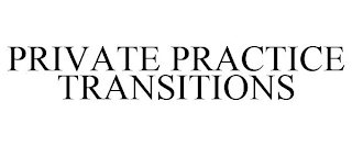 PRIVATE PRACTICE TRANSITIONS Trademark Image