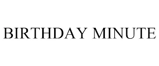 BIRTHDAY MINUTE Trademark Image