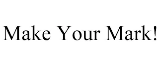 MAKE YOUR MARK! Trademark Image