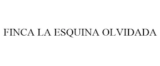 FINCA LA ESQUINA OLVIDADA Trademark Image