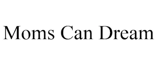 MOMS CAN DREAM Trademark Image