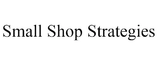 SMALL SHOP STRATEGIES Trademark Image