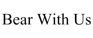 BEAR WITH US Trademark Image