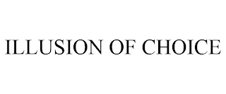 ILLUSION OF CHOICE Trademark Image