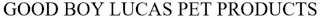 GOOD BOY LUCAS PET PRODUCTS Trademark Image