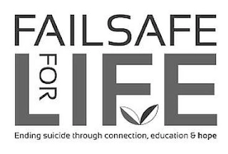 FAILSAFE FOR LIFE ENDING SUICIDE THROUGH CONNECTION, EDUCATION & HOPE Trademark Image