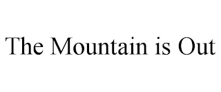 THE MOUNTAIN IS OUT Trademark Image