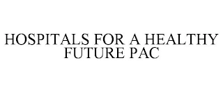 HOSPITALS FOR A HEALTHY FUTURE PAC Trademark Image