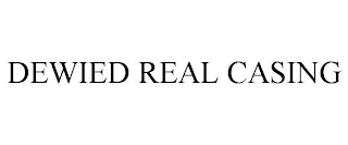 DEWIED REAL CASING Trademark Image
