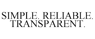 SIMPLE. RELIABLE. TRANSPARENT. Trademark Image