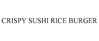 CRISPY SUSHI RICE BURGER Trademark Image