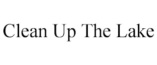 CLEAN UP THE LAKE Trademark Image