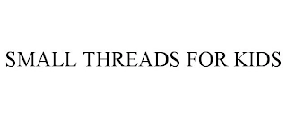 SMALL THREADS FOR KIDS Trademark Image