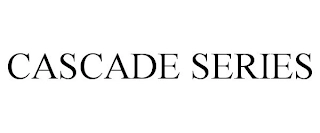 CASCADE SERIES Trademark Image