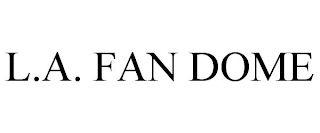 L.A. FAN DOME Trademark Image