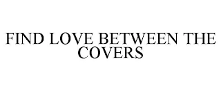 FIND LOVE BETWEEN THE COVERS Trademark Image
