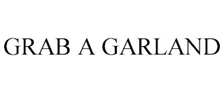 GRAB A GARLAND Trademark Image