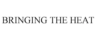 BRINGING THE HEAT Trademark Image