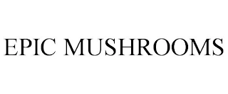 EPIC MUSHROOMS Trademark Image