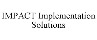 IMPACT IMPLEMENTATION SOLUTIONS Trademark Image