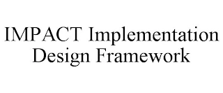 IMPACT IMPLEMENTATION DESIGN FRAMEWORK Trademark Image