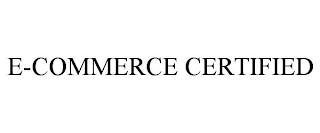 E-COMMERCE CERTIFIED Trademark Image