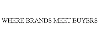 WHERE BRANDS MEET BUYERS Trademark Image