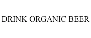 DRINK ORGANIC BEER Trademark Image