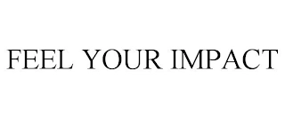 FEEL YOUR IMPACT Trademark Image