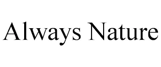 ALWAYS NATURE Trademark Image