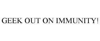GEEK OUT ON IMMUNITY! Trademark Image