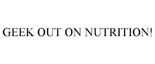 GEEK OUT ON NUTRITION! Trademark Image