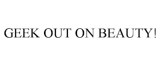 GEEK OUT ON BEAUTY! Trademark Image