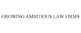 GROWING AMBITIOUS LAW FIRMS Trademark Image