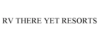 RV THERE YET RESORTS Trademark Image