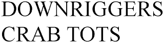 DOWNRIGGERS CRAB TOTS Trademark Image