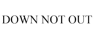 DOWN NOT OUT Trademark Image