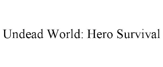 UNDEAD WORLD: HERO SURVIVAL Trademark Image