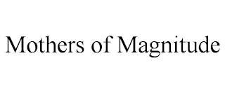 MOTHERS OF MAGNITUDE Trademark Image