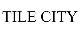TILE CITY Trademark Image