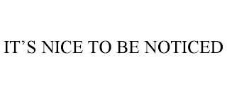 IT'S NICE TO BE NOTICED Trademark Image