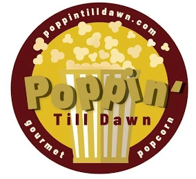POPPIN' TILL DAWN POPPINTILLDAWN.COM GOURMET POPCORN Trademark Image