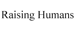 RAISING HUMANS Trademark Image