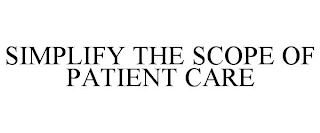 SIMPLIFY THE SCOPE OF PATIENT CARE Trademark Image