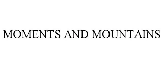 MOMENTS AND MOUNTAINS Trademark Image