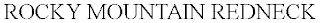 ROCKY MOUNTAIN REDNECK Trademark Image