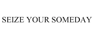 SEIZE YOUR SOMEDAY Trademark Image