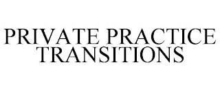 PRIVATE PRACTICE TRANSITIONS Trademark Image