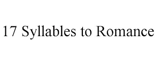 17 SYLLABLES TO ROMANCE Trademark Image