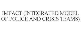 IMPACT (INTEGRATED MODEL OF POLICE AND CRISIS TEAMS) Trademark Image